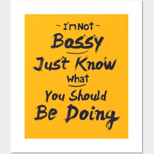 I'm Not Bossy I Just Know What You Should Be Doing, funny quote shirt Posters and Art